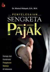 Image of Penyelesaian Sengketa Pajak: Konsep dan Konstruksi Pengaturan Mediasi di Indonesia