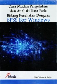 Image of Cara Mudah Pengolahan dan Analisis Data Pada Bidang Kesehatan Dengan: SPSS For Windows