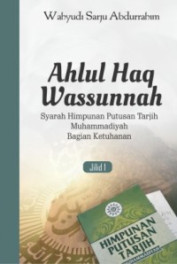 Image of Ahlul Haq Wassunnah : Syarah Himpunan Putusan Tarjih Muhammadiyah Bab Iman Bagian Ketuhanan Jilid 1
