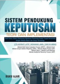 Image of Buku Ajar Sistem Pendukung Keputusan: Teori dan Implementasi (Studi Kasus Sistem Pendukung Keputusan Pemenang Tender Proyek Pemerintah dengan Metode Bayes dan Group Technology)