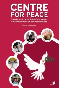 Image of Centre for Peace : Transformasi Politik Jusuf Kalla Menuju Gerakan Perdamaian dan Kemanusiaan