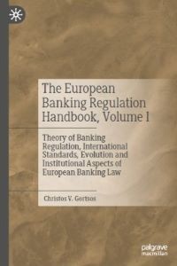 Image of The European Banking Regulation Handbook, Volume I: Theory of Banking Regulation, International Standards, Evolution and Institutional Aspects of European Banking Law