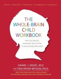 Image of The Whole-Brain Child Workbook: Practical Exercises, Worksheets and Activities to Nurture Developing Minds