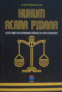 Image of Hukum Acara Pidana: Suatu Orientasi Wewenang Pengadilan untuk Mengadili