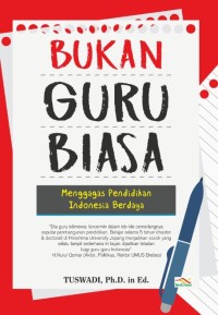 Image of Bukan Guru Biasa: Menggagas Pendidikan Indonesia Berdaya