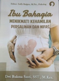 Image of Ibu Bahagia: Menikmati Persalinan Kehamilan Persalinan dan Nifas