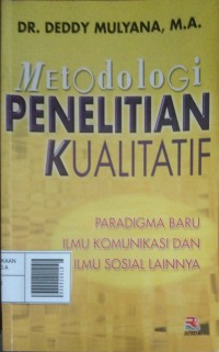 Image of METODOLOGI PENELITIAN KUALITATIF : PARADIGMA BARU ILMU KOMUNIKASI DAN ILMU SOSIAL LAINNYA