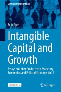 Image of Intangible Capital and Growth : Essays on Labor Productivity, Monetary Economics, and Political Economy, Vol. 1