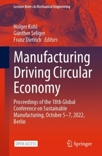 Image of Manufacturing Driving Circular Economy : Proceedings of the 18th Global Conference on Sustainable Manufacturing