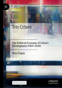 Image of Ten Crises : The Political Economy of China’s Development (1949-2020)