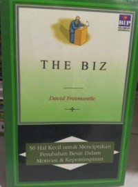 Image of The Biz : 50 Hal Kecil untuk Menciptakan Perubahan Besar Dalam Motivasi dan Kepemimpinan