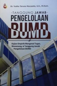 Image of Tanggung Jawab Pengelolaan BUMD: Kajian Empirik mengenai Tugas, Wewenang, dan Tanggung Jawab Pengelolaan BUMD