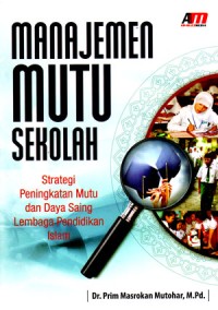 Image of Manajemen Mutu Sekolah: Strategi Peningkatan Mutu dan Daya Saing Lembaga Pendidikan Islam