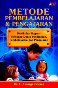 Image of Metode Pembelajaran dan Pengajaran: Kritik dan Sugesti terhadap Dunia Pendidikan, Pembelajaran, dan Pengajaran