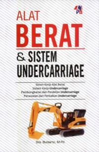 Image of Alat Berat dan Sistem Undercarriage: Sistem Kerja Alat Berat, Sistem Kerja Undercarriage, Pembongkaran dan Perakitan Undercarriage, Perawatan dan Perbaikan Undercarriage