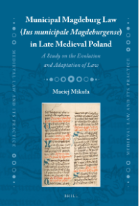 Image of Municipal Magdeburg Law (Ius municipale Magdeburgense) in Late Medieval Poland: A Study on the Evolution and Adaptation of Law