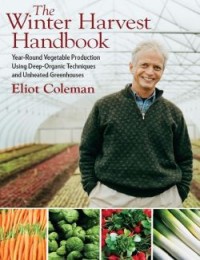 Image of The Winter Harvest Handbook: Year-Round Vegetable Production Using Deep-Organic Techniques and Unheated Greenhouses