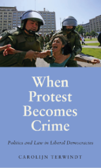 Image of When Protest Becomes Crime: Politics and Law in Liberal Democracies
