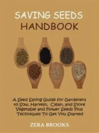 Image of Saving Seeds Handbook: A Seed Saving Guide for Gardeners to Sow, Harvest, Clean, and Store Vegetable and Flower Seeds Plus Techniques To Get You Started