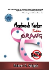 Image of Membunuh Kanker Bukan Orang : Apa yang Aku Lakukan Jika Aku Mengidap Kanker