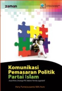 Image of Komunikasi Pemasaran Politik Partai Islam : Studi Kritis Strategi PKS dalam Pemilu Legislatif