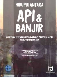 Image of Hidup di antara Api dan Banjir: Pemetaan Kerentanan Masyarakat Provinsi Jambi menghadapi Bencana