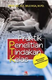 Image of Praktik Penelitian Tindakan Kelas : Menciptakan Perbaikan Berkesinambungan