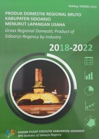 Image of Produk Domestik Regional Bruto Kabupaten Sidoarjo menurut Lapangan Usaha = Gross Regional Domestic Product of Sidoarjo Regency by Industry 2018-2022
