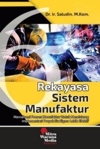 Image of Rekayasa Sistem Manufaktur: Memahami Proses Produksi untuk mencapai Efisiensi Tinggi dan Implementasi Proyek Six Sigma lebih Efektif